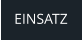 EINSATZ
