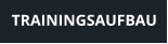 TRAININGSAUFBAU